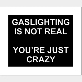 Gaslighting Is Not Real You're Just Crazy Ver.2 Posters and Art